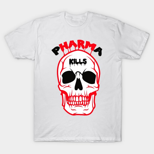 Pharma Kills T-Shirt by TakeItUponYourself